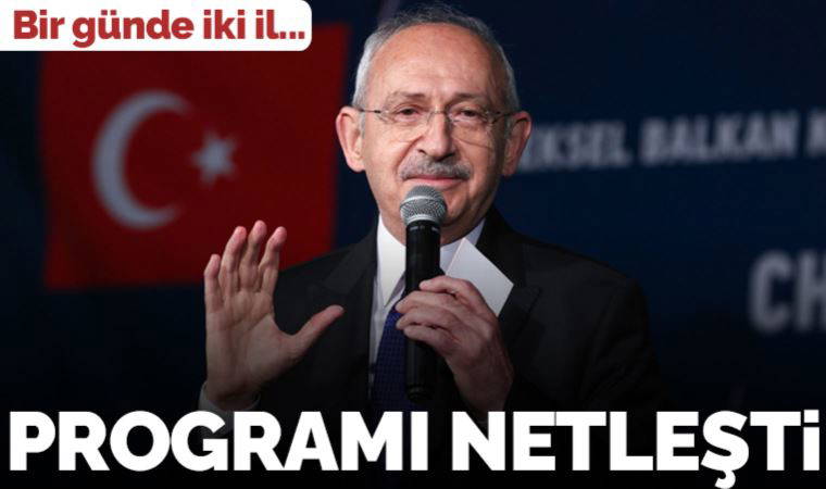 Kemal Kılıçdaroğlu'nun programı netleşti: Bir günde iki ili ziyaret edecek