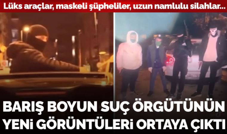 Barış Boyun suç örgütünün yeni görüntüleri ortaya çıktı: Lüks araçlar, maskeli şüpheliler, uzun namlulu silahlar...