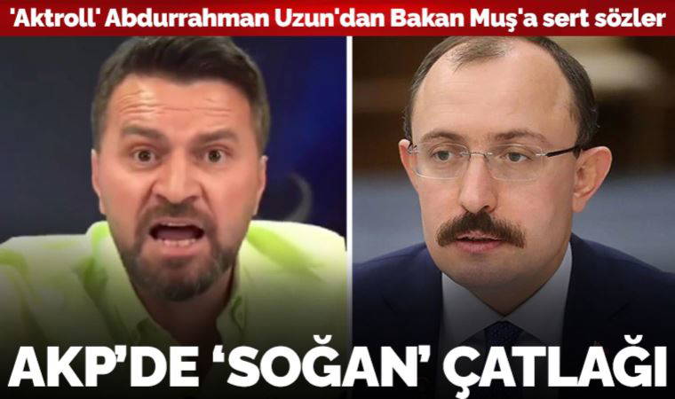 AKP'de 'soğan' çatlağı: 'Aktroll' Abdurrahman Uzun'dan Bakan Muş'a sert sözler