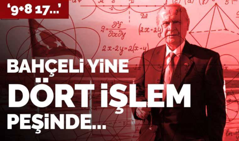 Bahçeli yine dört işlem peşinde