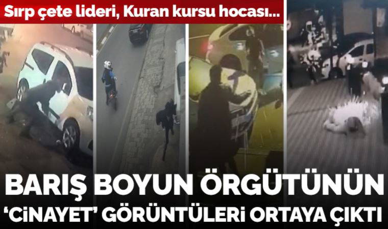 Sırp çete lideri, Kuran kursu hocası... Barış Boyun suç örgütünün 'cinayet' görüntüleri ortaya çıktı