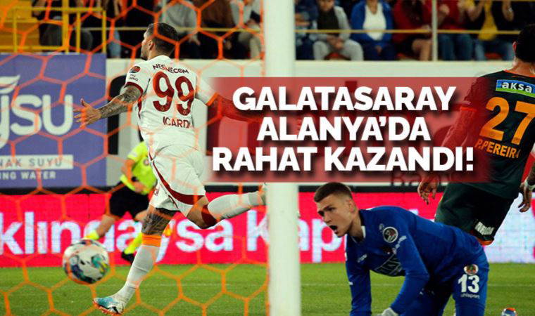 Galatasaray Alanya'da rahat kazandı! Alanyaspor 1-4 Galatasaray