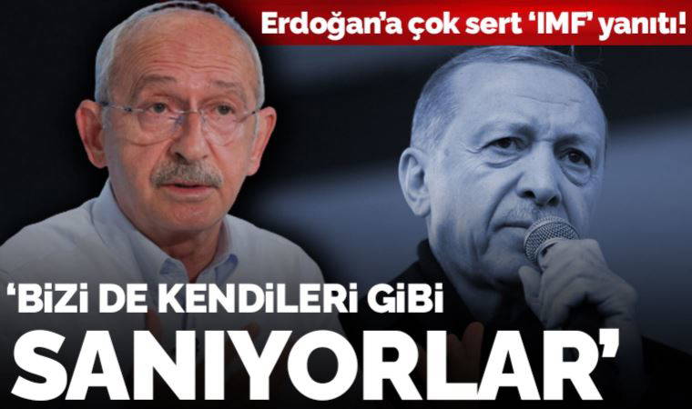 Kılıçdaroğlu'ndan 'IMF' yanıtı: 'Türkiye'yi dilenciye çeviren Erdoğan'