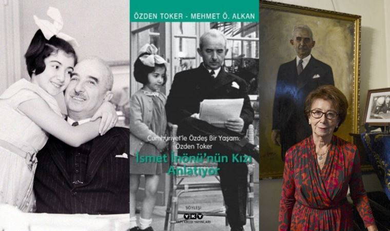 İsmet İnönü’nün kızı Özden Toker anlatıyor!