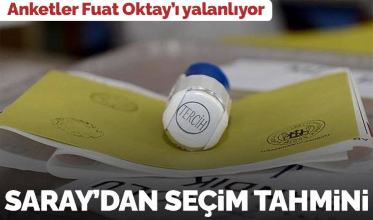 Anketler Fuat Oktay'ın dediklerini doğru çıkarmıyor: Saray'dan seçim tahmini