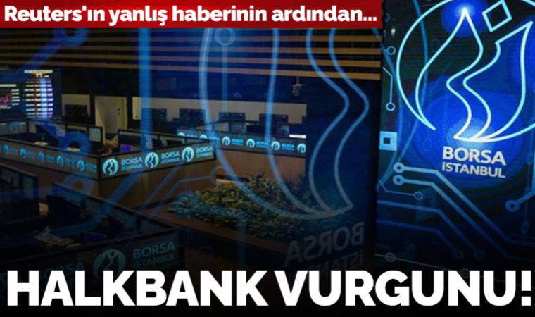 Reuters'ın yanlış haberinin ardından... Bankacılık endeksine yalan Halkbank haberi darbesi