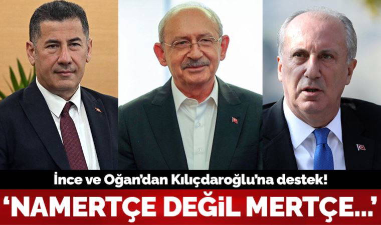 Muharrem İnce ve Sinan Oğan'dan Kemal Kılıçdaroğlu'na destek açıklaması!