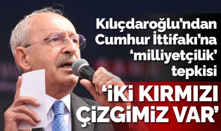 Kemal Kılıçdaroğlu: İki kırmızı çizgimiz var; bayrağımız ve vatanımız