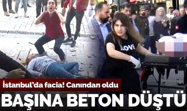 İstanbul'da facia: Başına beton düştü, canından oldu