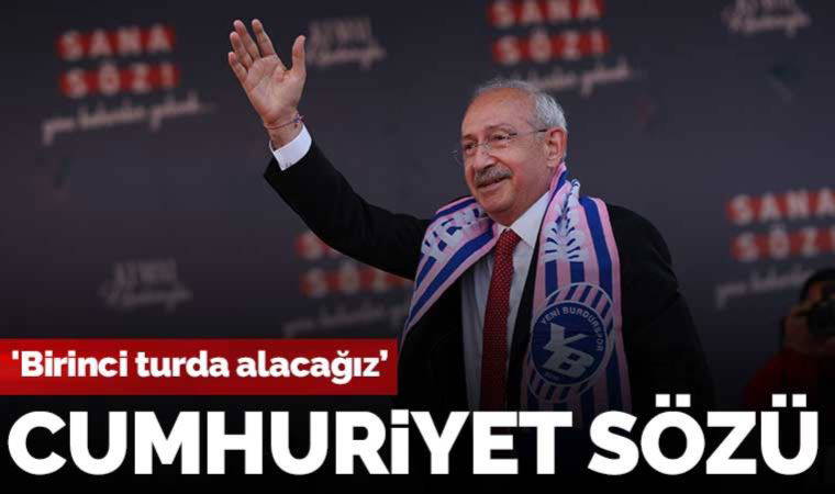 Kılıçdaroğlu Burdur’da Cumhuriyet sözü verdi! 'Birinci turda alacağız ve Türkiye’de tarih yazacağız'