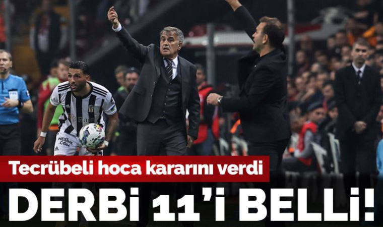 Beşiktaş'ta Şenol Güneş'in derbi 11'i belli