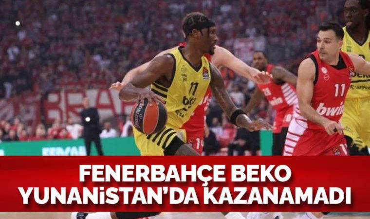 Fenerbahçe Beko, Yunanistan'da kazanamadı!
