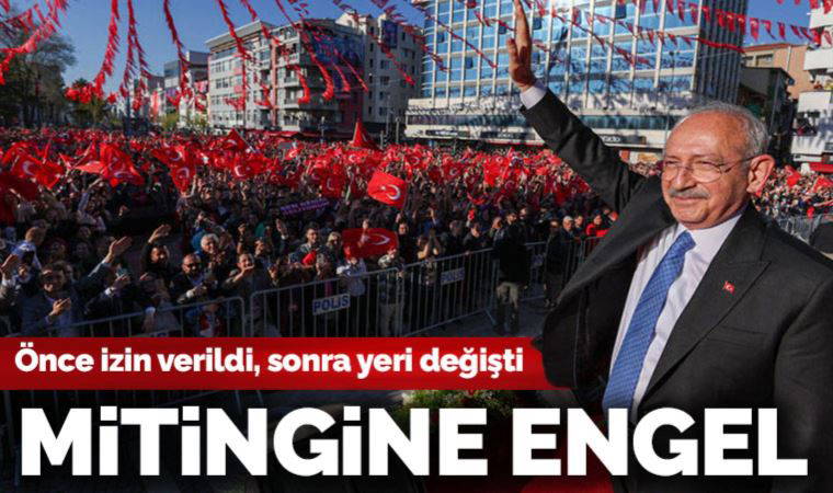 Kılıçdaroğlu'nun Erzurum mitingine engel: Önce izin verildi, sonra yeri değişti