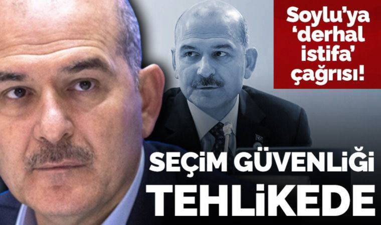 14 Mayıs seçimine 'darbe girişimi' diyen Süleyman Soylu'ya muhalefetten tepki: Derhal istifa etmeli