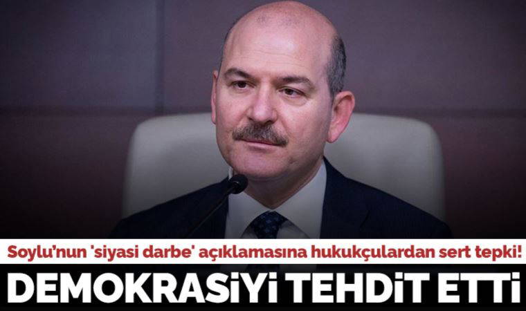 Hukukçulardan Süleyman Soylu'nun 'siyasi darbe' açıklamasına tepki: Başkası dese tutuklanır