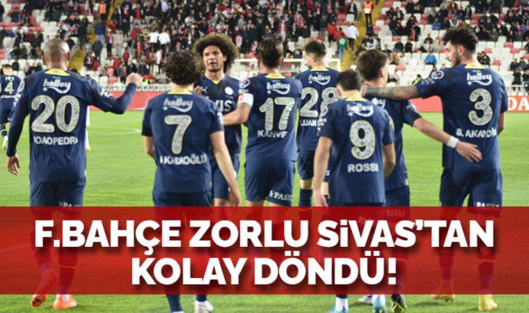Fenerbahçe zorlu Sivas'tan kolay döndü! Sivasspor 1-3 Fenerbahçe