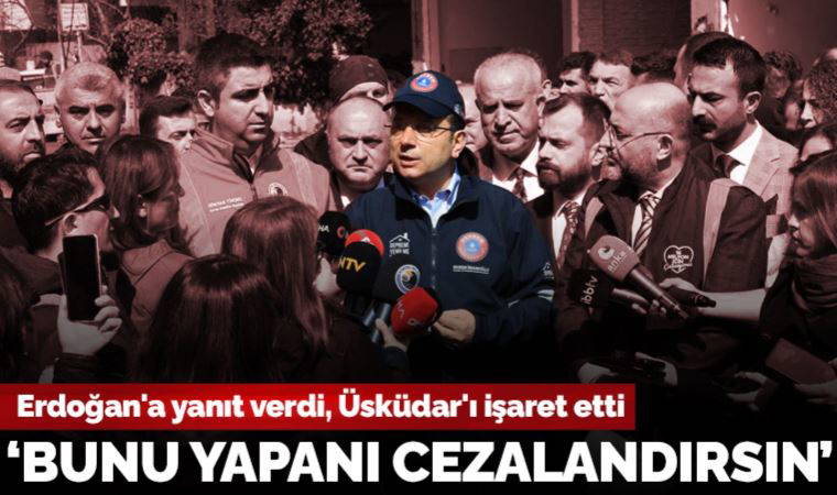 İmamoğlu Erdoğan'a yanıt verdi, Üsküdar'ı işaret etti: 'Bunu yapanı cezalandırsın'