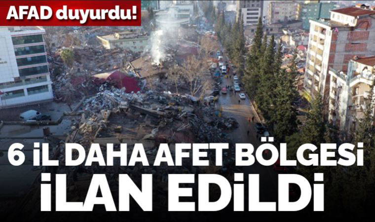 Son Dakika: AFAD duyurdu: 6 il daha afet bölgesi ilan edildi!
