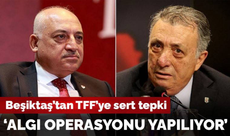 Beşiktaş'tan TFF'ye sert tepki: 'Algı operasyonu yapılıyor'