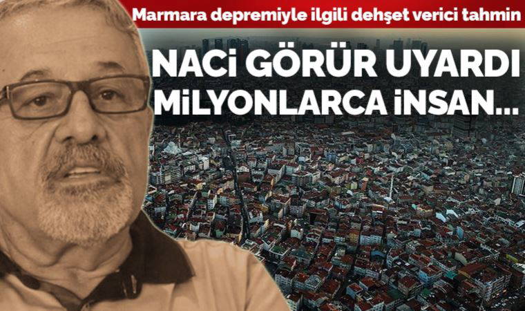 Naci Görür'den olası Marmara depremiyle ilgili dehşet verici tahmin: İstanbul'un üçte biri göçük altında kalabilir