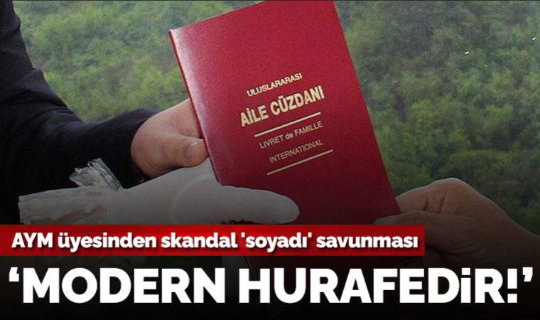 AYM üyesinden skandal 'soyadı' savunması: Kadın erkek eşitliği ‘modern hurafe’dir