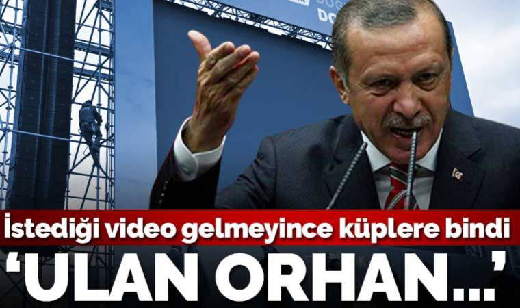 Erdoğan, istediği video gelmeyince küplere bindi: 'Ulan Orhan, ulan Orhan...'