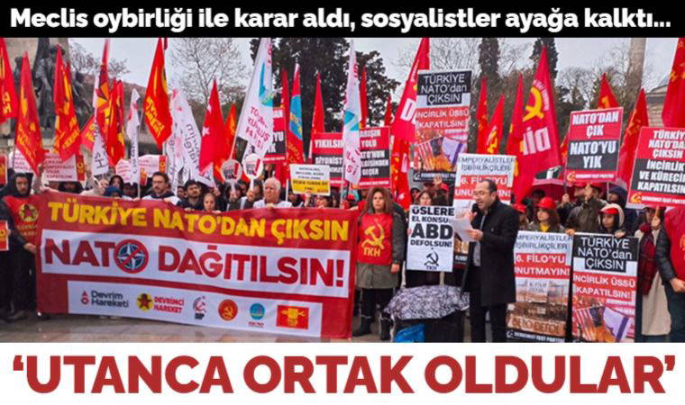 Sosyalistler, NATO'ya karşı sokağa çıktı: Utanç vesikasına ortak oldular!