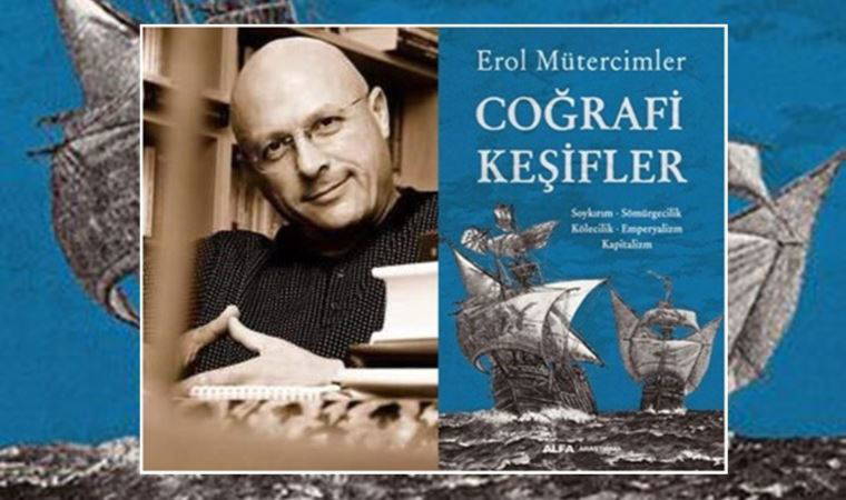 Erol Mütercimler’den ‘Coğrafi Keşifler’... Emin Adnan’ın yazısı...