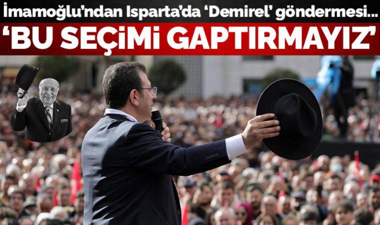 İmamoğlu'ndan Demirel'in memleketinde '14 Mayıs' göndermesi: Bu seçimi gaptırmayız