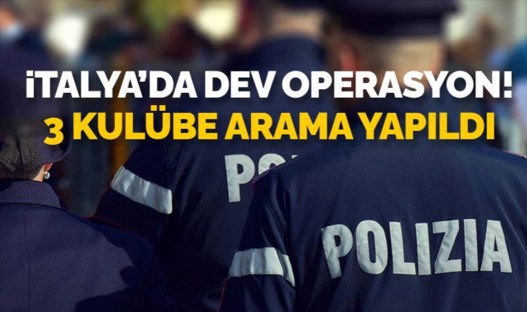 İtalya'da dev operasyon! 3 kulübe arama yapıldı