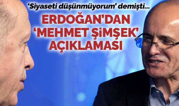 'Siyasete girmeyi düşünmüyorum' demişti: Erdoğan'dan Mehmet Şimşek açıklaması