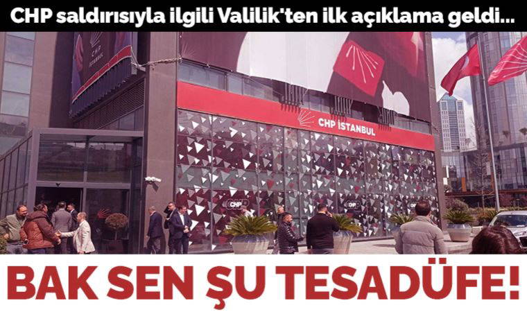 Son dakika... İstanbul Valiliği'nden CHP'ye yönelik saldırıya ilişkin ilk açıklama!