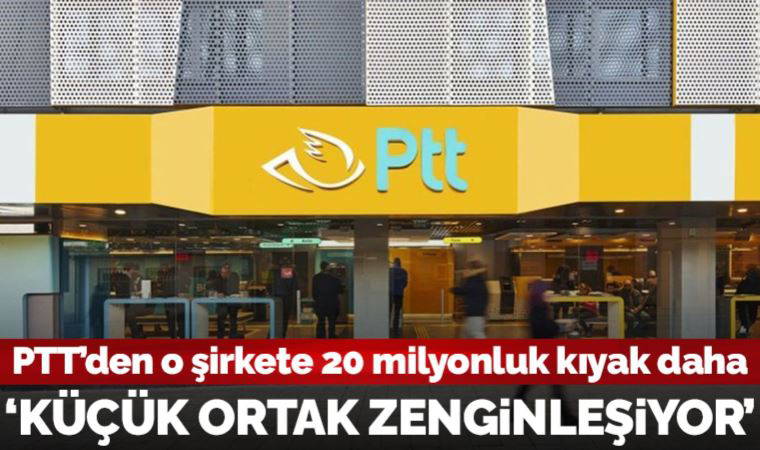 PTT’den o şirkete 20 milyonluk kıyak daha: 'PTT küçülüyor, küçük ortak zenginleşiyor'