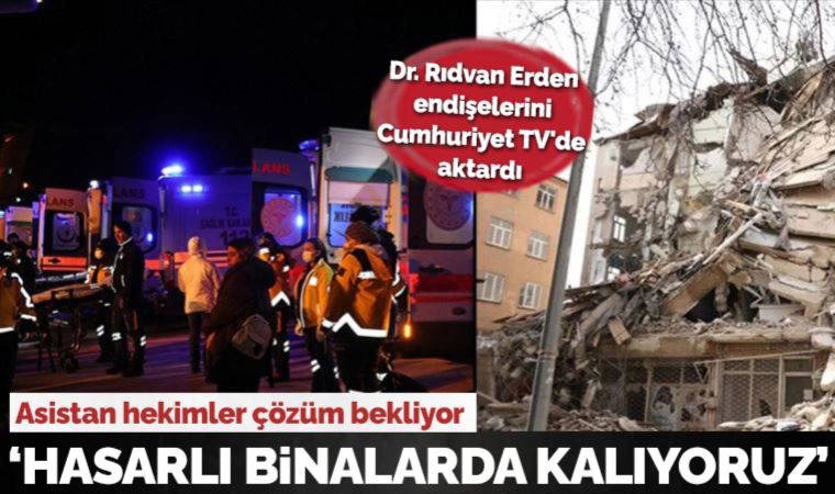 Asistan hekimler çözüm bekliyor, Dr. Rıdvan Erden Cumhuriyet TV'de aktardı: 'Hasarlı hastane binalarında kalıyoruz'