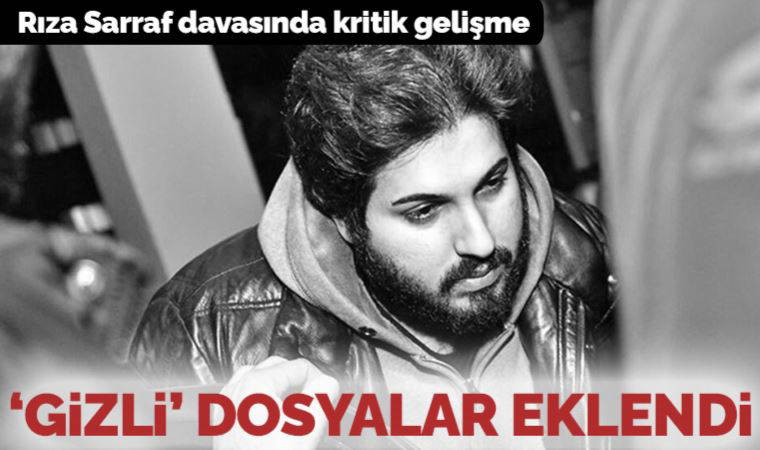 Rıza Sarraf davasına 'yeni gizli' dosyalar eklendi