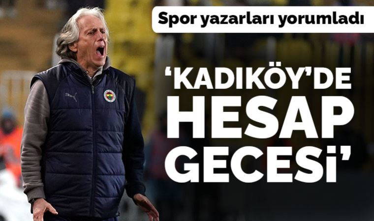 Spor yazarları Fenerbahçe - Kayserispor maçını yorumladı: 'Kadıköy'de hesap gecesi'