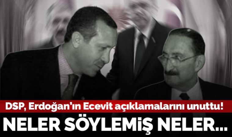 DSP Erdoğan'ın 'Ecevit' açıklamalarını unuttu