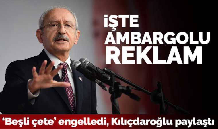 Son dakika... Kılıçdaroğlu 'beşli çete'nin engellediği reklam filmini paylaştı