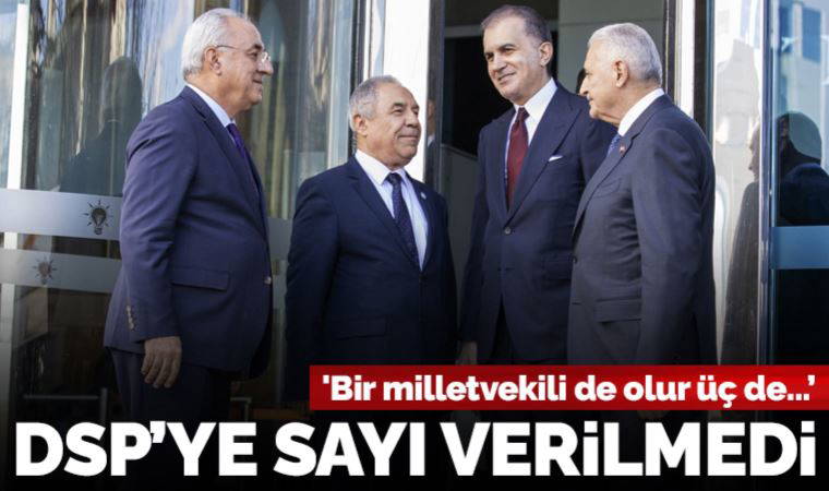 AKP, DSP'ye 'sayı vermedi': 'Bir milletvekili de olur üç de'