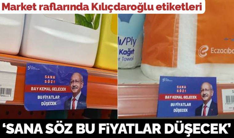 Market raflarında Kılıçdaroğlu etiketleri: Sana söz, bu fiyatlar düşecek