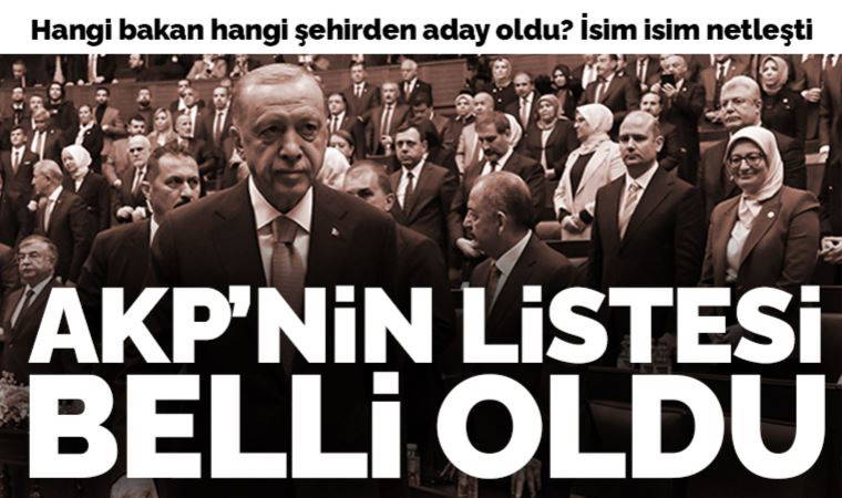 Son Dakika: AKP'nin milletvekili aday listesi belli oldu