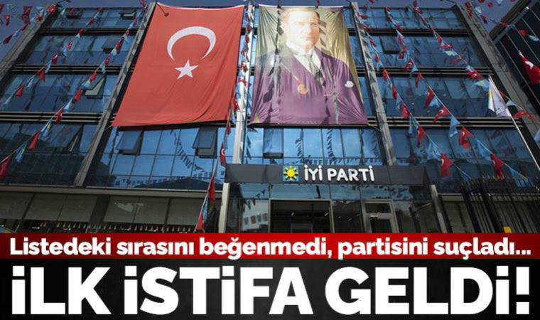 İYİ Parti'de liste sonrası ilk istifa: 5'inci sıra adaylığını beğenmedi
