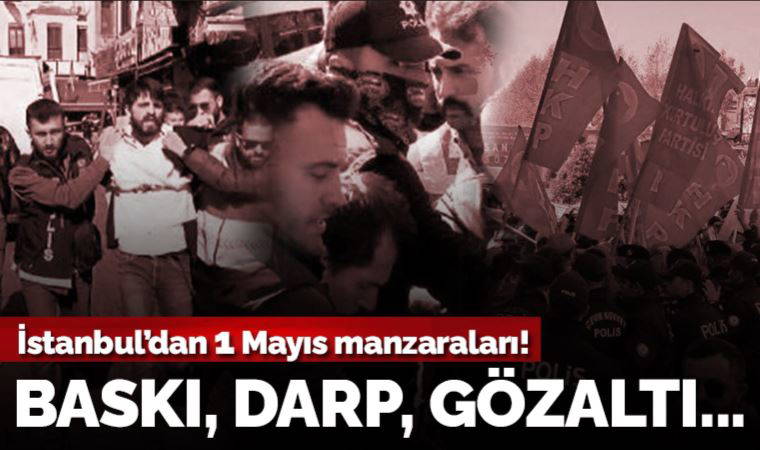 Son Dakika... Taksim'de 1 Mayıs kutlamasına polis engeli: Gözaltılar var!