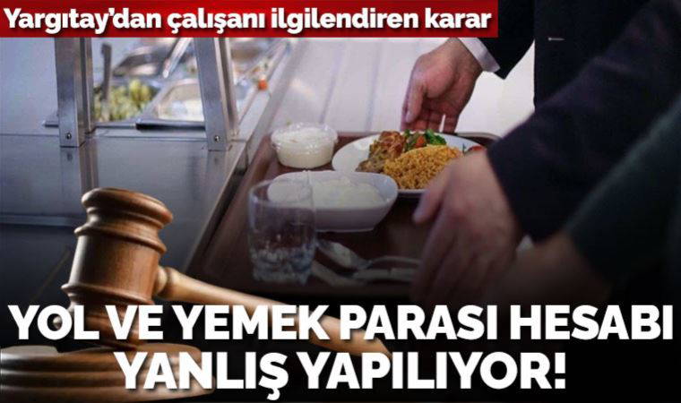 Yargıtay'dan milyonlarca işçiyi ilgilendiren 'yol ve yemek parası' kararı