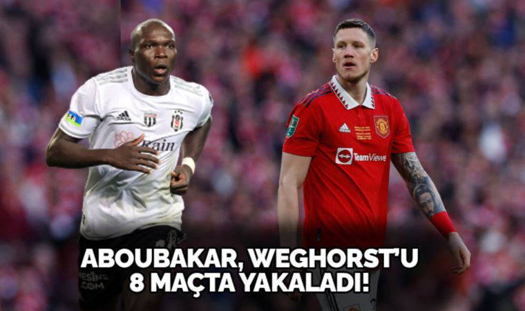 Beşiktaş'ta Vincent Aboubakar, Wout Weghorst'u 8 maçta yakaladı