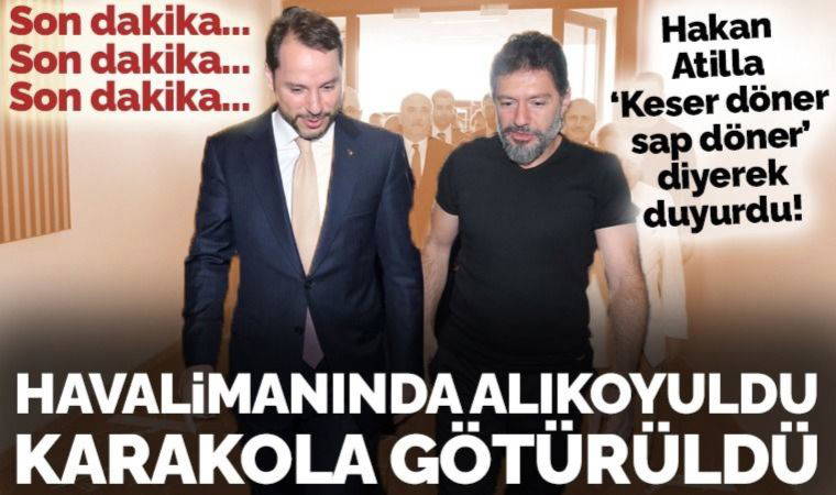 Son dakika... Mehmet Hakan Atilla: Pasaportuma el kondu, karakola götürülüyorum