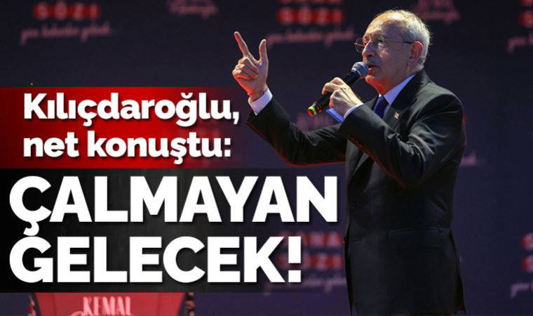 Kılıçdaroğlu'ndan net mesaj: Çalmayan insanların iktidarını getireceğiz