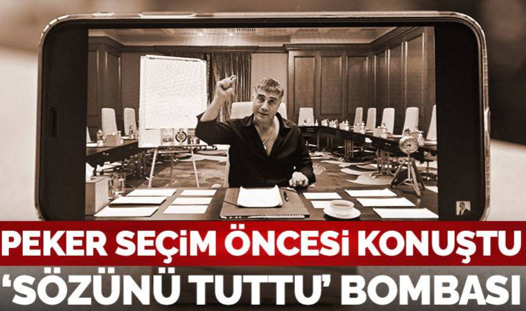 Seçim öncesi Sedat Peker konuştu: 'Sözünü tuttu' bombası