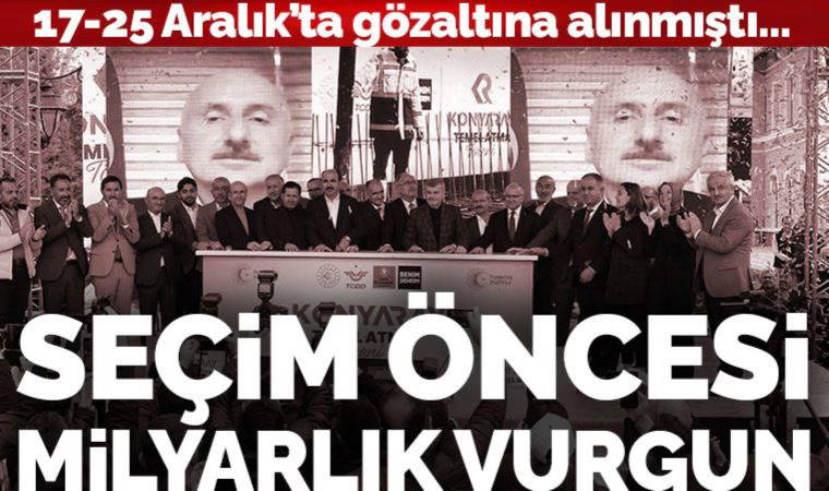 17-25 Aralık'ta gözaltına alınmıştı: Seçim öncesi milyarlık vurgun