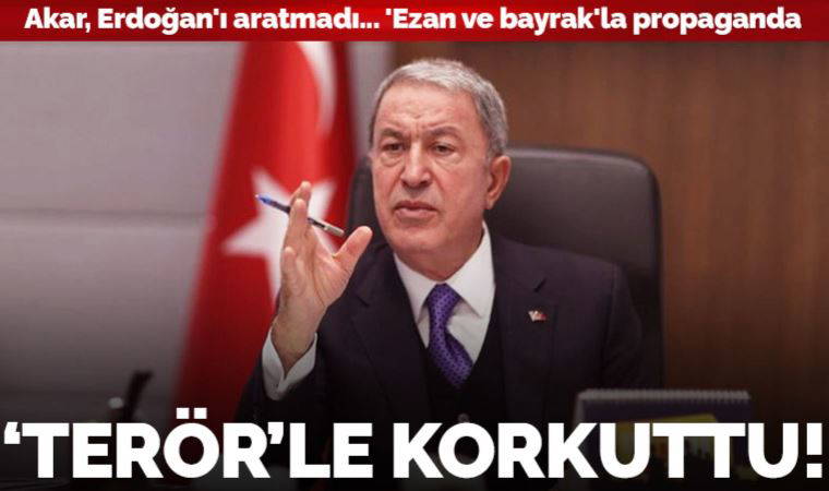 Milli Savunma Bakanı Hulusi Akar, Erdoğan'ı aratmadı: 'Ezan ve bayrak'la propaganda...